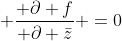 \displaystyle \frac{ \partial f}{ \partial \bar{z}} =0