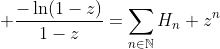 \displaystyle \frac{-\ln(1-z)}{1-z}=\sum_{n\in\mathbb{N}}H_n z^n