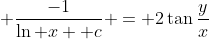 \displaystyle \frac{-1}{\ln x+ c} = 2\tan\frac{y}{x}