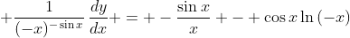 \displaystyle \frac{1}{(-x)^{-\sin{x}}}\,\frac{dy}{dx} = -\frac{\sin{x}}{x} - \cos{x}\ln{(-x)}
