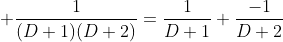 \displaystyle \frac{1}{(D+1)(D+2)}=\frac{1}{D+1}+\frac{-1}{D+2}