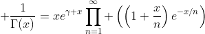 \displaystyle \frac{1}{\Gamma(x)}=xe^{\gamma x}\prod_{n=1}^{\infty} \left(\left(1+\frac{x}{n}\right)e^{-x/n}\right)