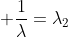 \displaystyle \frac{1}{\lambda}=\lambda_2