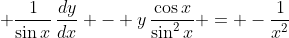\displaystyle \frac{1}{\sin{x}}\,\frac{dy}{dx} - y\,\frac{\cos{x}}{\sin^2{x}} = -\frac{1}{x^2}