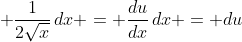 \displaystyle \frac{1}{2\sqrt{x}}\,dx = \frac{du}{dx}\,dx = du