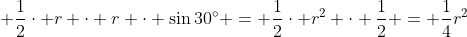 \displaystyle \frac{1}{2}\cdot r \cdot r \cdot \sin{30^{\circ}} = \frac{1}{2}\cdot r^2 \cdot \frac{1}{2} = \frac{1}{4}r^2