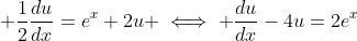 \displaystyle \frac{1}{2}\frac{du}{dx}=e^{x}+2u \iff \frac{du}{dx}-4u=2e^{x}