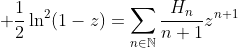 \displaystyle \frac{1}{2}\ln^2(1-z)=\sum_{n\in\mathbb{N}}\frac{H_n}{n+1}z^{n+1}
