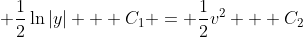 \displaystyle \frac{1}{2}\ln{|y|} + C_1 = \frac{1}{2}v^2 + C_2