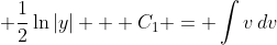 \displaystyle \frac{1}{2}\ln{|y|} + C_1 = \int{v\,dv}