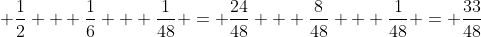 \displaystyle \frac{1}{2} + \frac{1}{6} + \frac{1}{48} = \frac{24}{48} + \frac{8}{48} + \frac{1}{48} = \frac{33}{48}