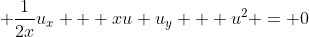\displaystyle \frac{1}{2x}u_x + xu u_y + u^2 = 0