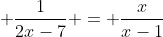 \displaystyle \frac{1}{2x-7} = \frac{x}{x-1}