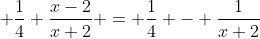 \displaystyle \frac{1}{4} \frac{x-2}{x+2} = \frac{1}{4} - \frac{1}{x+2}