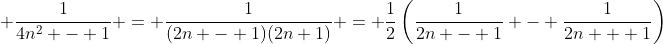 \displaystyle \frac{1}{4n^2 - 1} = \frac{1}{(2n - 1)(2n+1)} = \frac{1}{2}\left(\frac{1}{2n - 1} - \frac{1}{2n + 1}\right)