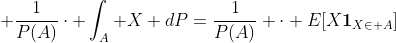 \displaystyle \frac{1}{P(A)}\cdot \int_A X dP=\frac{1}{P(A)} \cdot E[X\mathbf{1}_{X\in A}]