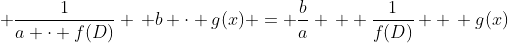 \displaystyle \frac{1}{a \cdot f(D)} \, b \cdot g(x) = \frac{b}{a} \,  \frac{1}{f(D)}  \, g(x)