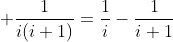 \displaystyle \frac{1}{i(i+1)}=\frac{1}{i}-\frac{1}{i+1}