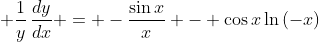\displaystyle \frac{1}{y}\,\frac{dy}{dx} = -\frac{\sin{x}}{x} - \cos{x}\ln{(-x)}