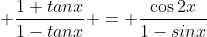 \displaystyle \frac{1+tanx}{1-tanx} = \frac{\cos2x}{1-sinx}