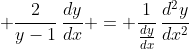 \displaystyle \frac{2}{y-1}\,\frac{dy}{dx} = \frac{1}{\frac{dy}{dx}}\,\frac{d^2y}{dx^2}