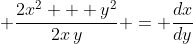 \displaystyle \frac{2x^2 + y^2}{2x\,y} = \frac{dx}{dy}