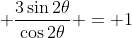 \displaystyle \frac{3\sin{2\theta}}{\cos{2\theta}} = 1