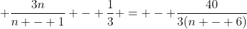 \displaystyle \frac{3n}{n - 1} - \frac{1}{3} = - \frac{40}{3(n - 6)}