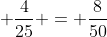 \displaystyle \frac{4}{25} = \frac{8}{50}
