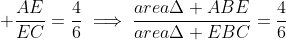 \displaystyle \frac{AE}{EC}=\frac{4}{6}\implies\frac{area\Delta ABE}{area\Delta EBC}=\frac{4}{6}