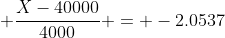 \displaystyle \frac{X-40000}{4000} = -2.0537