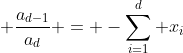 \displaystyle \frac{a_{d-1}}{a_{d}} = -\sum_{i=1}^{d} x_{i}