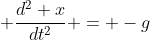 \displaystyle \frac{d^2 x}{dt^2} = -g
