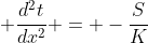 \displaystyle \frac{d^2t}{dx^2} = -\frac{S}{K}