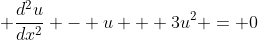 \displaystyle \frac{d^2u}{dx^2} - u + 3u^2 = 0