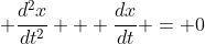 \displaystyle \frac{d^2x}{dt^2} + \frac{dx}{dt} = 0