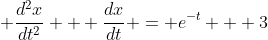 \displaystyle \frac{d^2x}{dt^2} + \frac{dx}{dt} = e^{-t} + 3