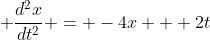 \displaystyle \frac{d^2x}{dt^2} = -4x + 2t