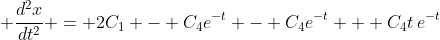 \displaystyle \frac{d^2x}{dt^2} = 2C_1 - C_4e^{-t} - C_4e^{-t} + C_4t\,e^{-t}