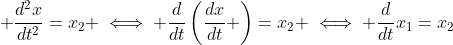 \displaystyle \frac{d^2x}{dt^2}=x_2 \iff \frac{d}{dt}\left(\frac{dx}{dt} \right)=x_2 \iff \frac{d}{dt}x_1=x_2