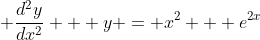 \displaystyle \frac{d^2y}{dx^2} + y = x^2 + e^{2x}