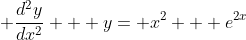 \displaystyle \frac{d^2y}{dx^2} + y= x^2 + e^{2x}