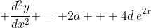 \displaystyle \frac{d^2y}{dx^2} = 2a + 4d\,e^{2x}