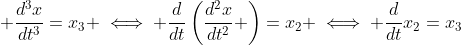 \displaystyle \frac{d^3x}{dt^3}=x_3 \iff \frac{d}{dt}\left(\frac{d^2x}{dt^2} \right)=x_2 \iff \frac{d}{dt}x_2=x_3