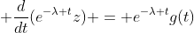 \displaystyle \frac{d}{dt}(e^{-\lambda t}z) = e^{-\lambda t}g(t)