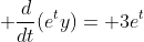 \displaystyle \frac{d}{dt}(e^ty)= 3e^t