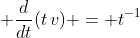 \displaystyle \frac{d}{dt}(t\,v) = t^{-1}