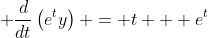 \displaystyle \frac{d}{dt}\left(e^ty\right) = t + e^t