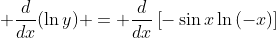 \displaystyle \frac{d}{dx}(\ln{y}) = \frac{d}{dx}\left[-\sin{x}\ln{(-x)}\right]
