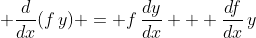\displaystyle \frac{d}{dx}(f\,y) = f\,\frac{dy}{dx} + \frac{df}{dx}\,y